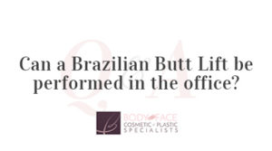 Can a Brazilian Butt Lift be Performed in the Office?