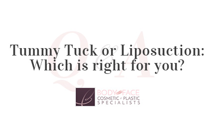 Q&A with Body and Face NJ - Tummy Tuck or Liposuction?