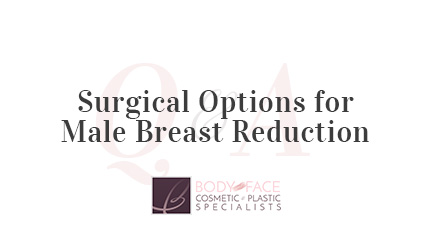 Q&A with Body and Face NJ - Surgical Options for Male Breast Reduction