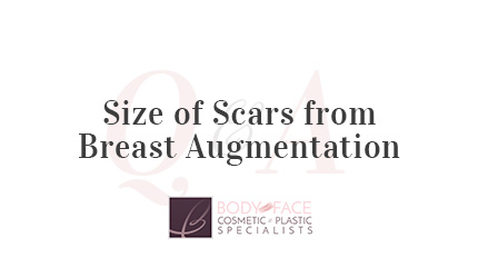 Q&A with Body and Face NJ - Size of Scars from Breast Augmentation