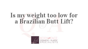 Is my weight too low for a Brazilian Butt Lift?