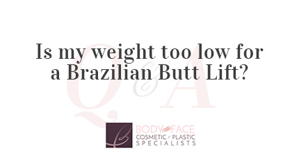Q&A with Body and Face NJ - Weight for Brazilian Butt Lift