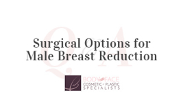 Surgical Options for Male Breast Reduction