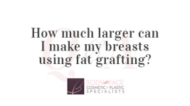How much larger can I make my breasts using fat grafting?